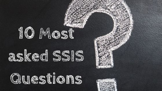 10 Most asked SSIS Questions