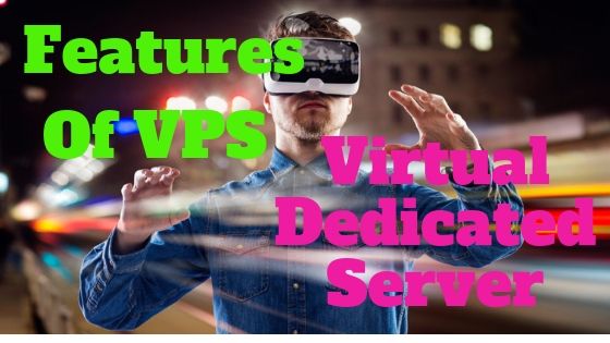 Features of VPS Virtual Dedicated Server Benefits