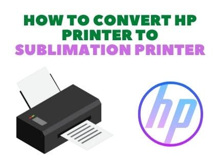 How To Convert HP Printer To Sublimation Printer