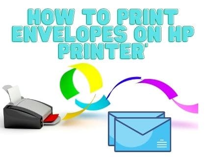 How to Print Envelopes On Hp Printer – Windows 10 & 7