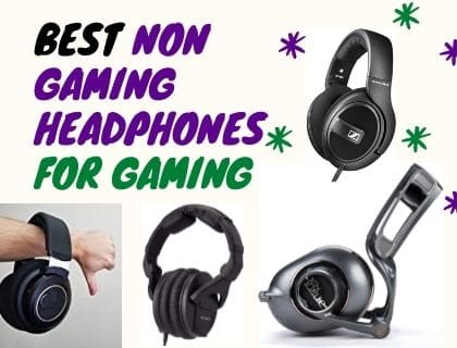 Best Non Gaming Headphones for Gaming