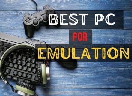 Best PC for Emulation – Custom or PreBuild PCs