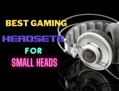 Best Gaming Headsets For Small Heads