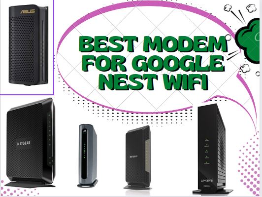 Best Modem For Google Nest wifi – Latest Models