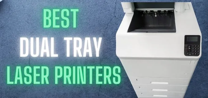 5 Best Dual Tray Laser Printers