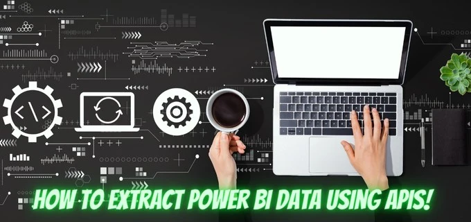 How to Extract Power BI Data Using APIs