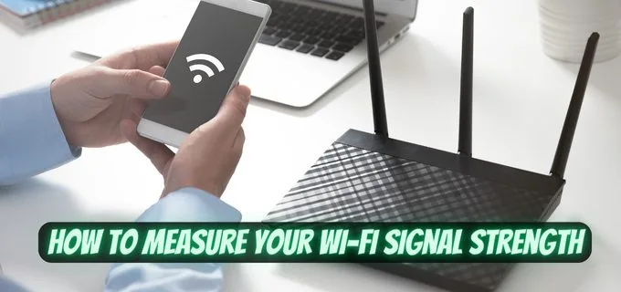 How to Measure Your Wi-Fi Signal Strength