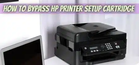 How To Bypass HP Printer Setup Cartridge