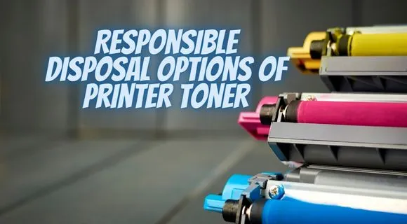 Responsible Disposal Options of printer toner