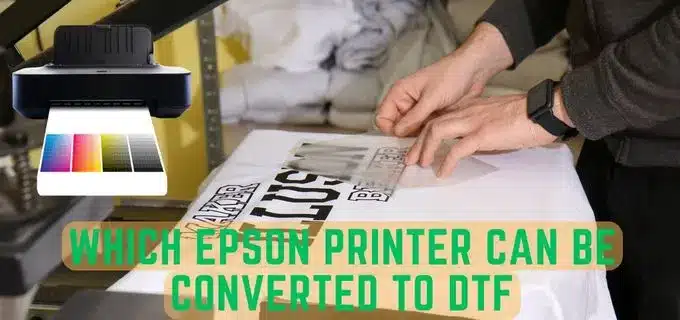 Which Epson Printer Can Be Converted to DTF