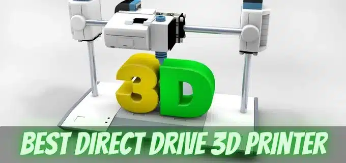 Best Direct Drive 3D Printers – Unbiased Reviews